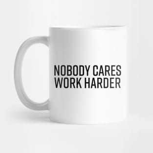 nobody-cares-work-harder Mug